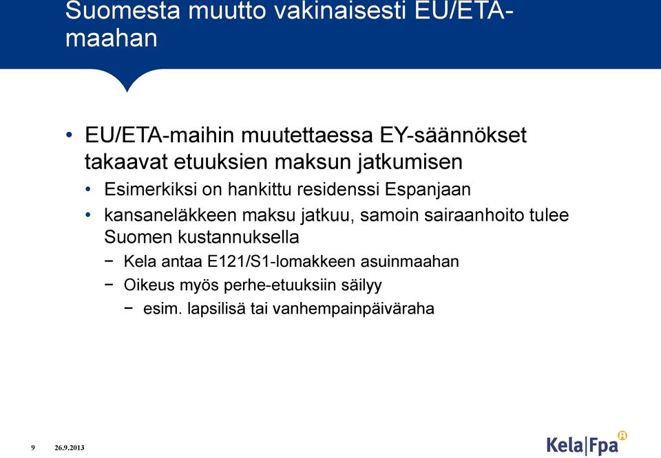 kansaneläkkeen maksu jatkuu, samoin sairaanhoito tulee Suomen kustannuksella Kela antaa