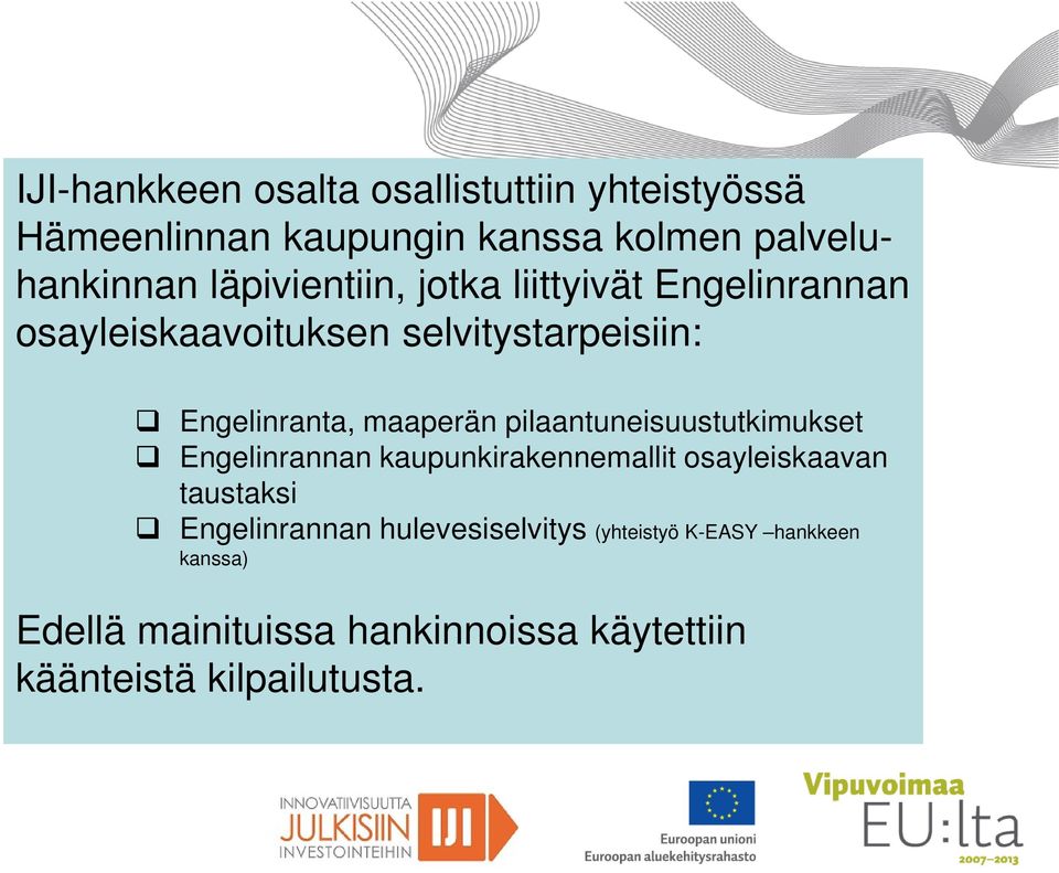 pilaantuneisuustutkimukset Engelinrannan kaupunkirakennemallit osayleiskaavan taustaksi Engelinrannan