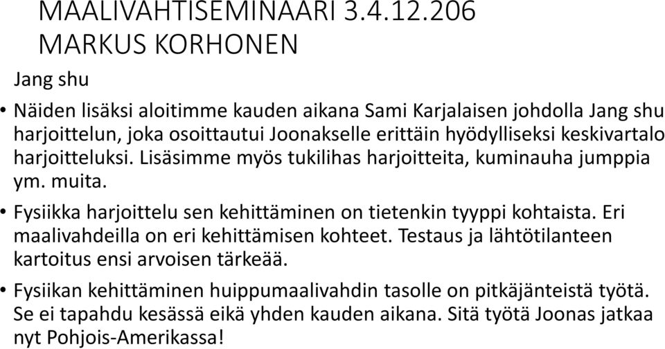 Fysiikka harjoittelu sen kehittäminen on tietenkin tyyppi kohtaista. Eri maalivahdeilla on eri kehittämisen kohteet.