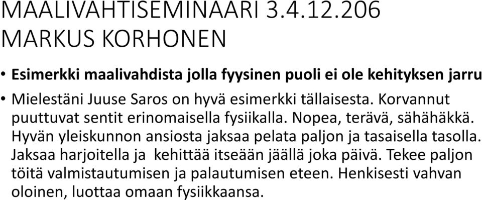 Hyvän yleiskunnon ansiosta jaksaa pelata paljon ja tasaisella tasolla.