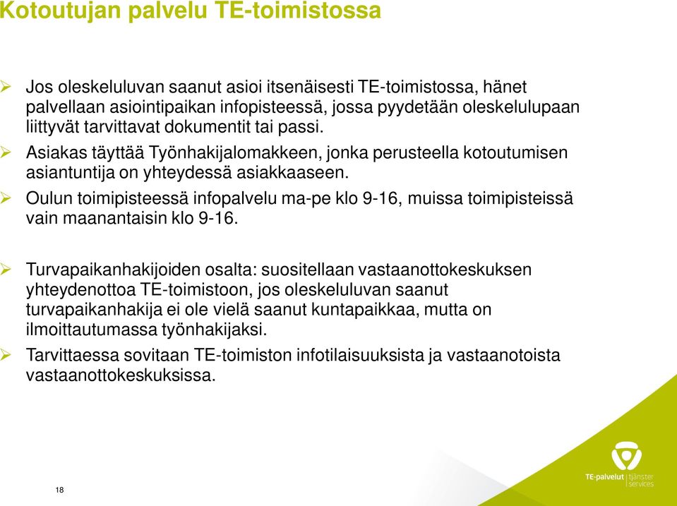 Oulun toimipisteessä infopalvelu ma-pe klo 9-16, muissa toimipisteissä vain maanantaisin klo 9-16.