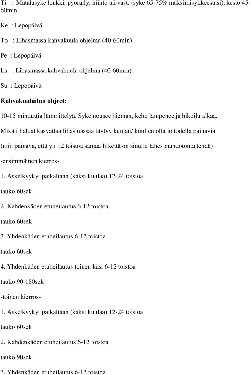 Kahvakuulailun ohjeet: 10-15 minuuttia lämmittelyä. Syke nousee hieman, keho lämpenee ja hikoilu alkaa.