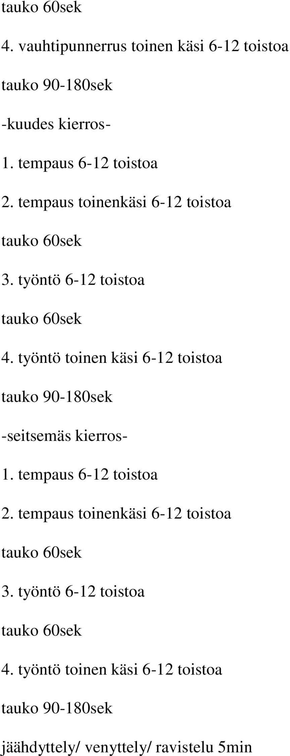 työntö toinen käsi 6-12 toistoa -seitsemäs kierros- 1. tempaus 6-12 toistoa 2.