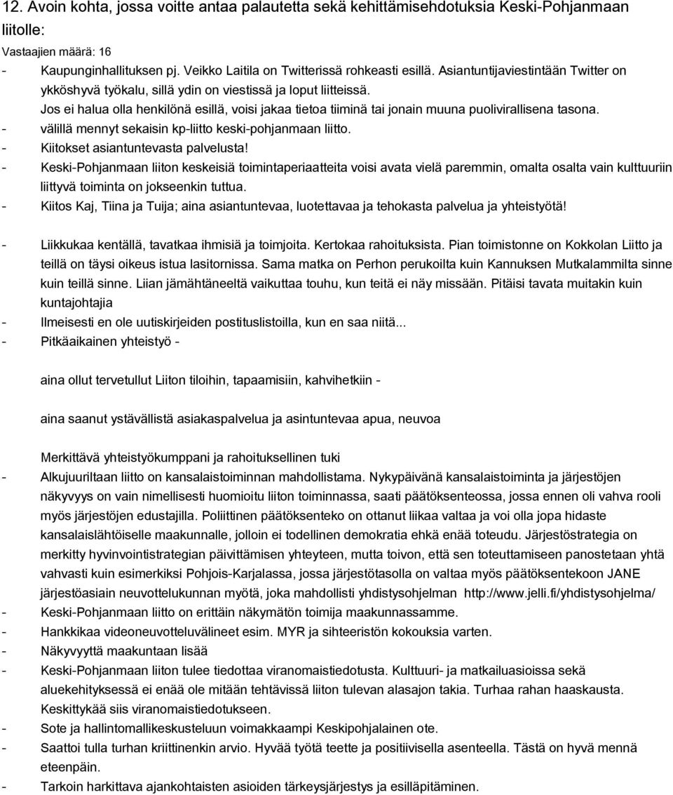 Jos ei halua olla henkilönä esillä, voisi jakaa tietoa tiiminä tai jonain muuna puolivirallisena tasona. välillä mennyt sekaisin kpliitto keskipohjanmaan liitto. Kiitokset asiantuntevasta palvelusta!