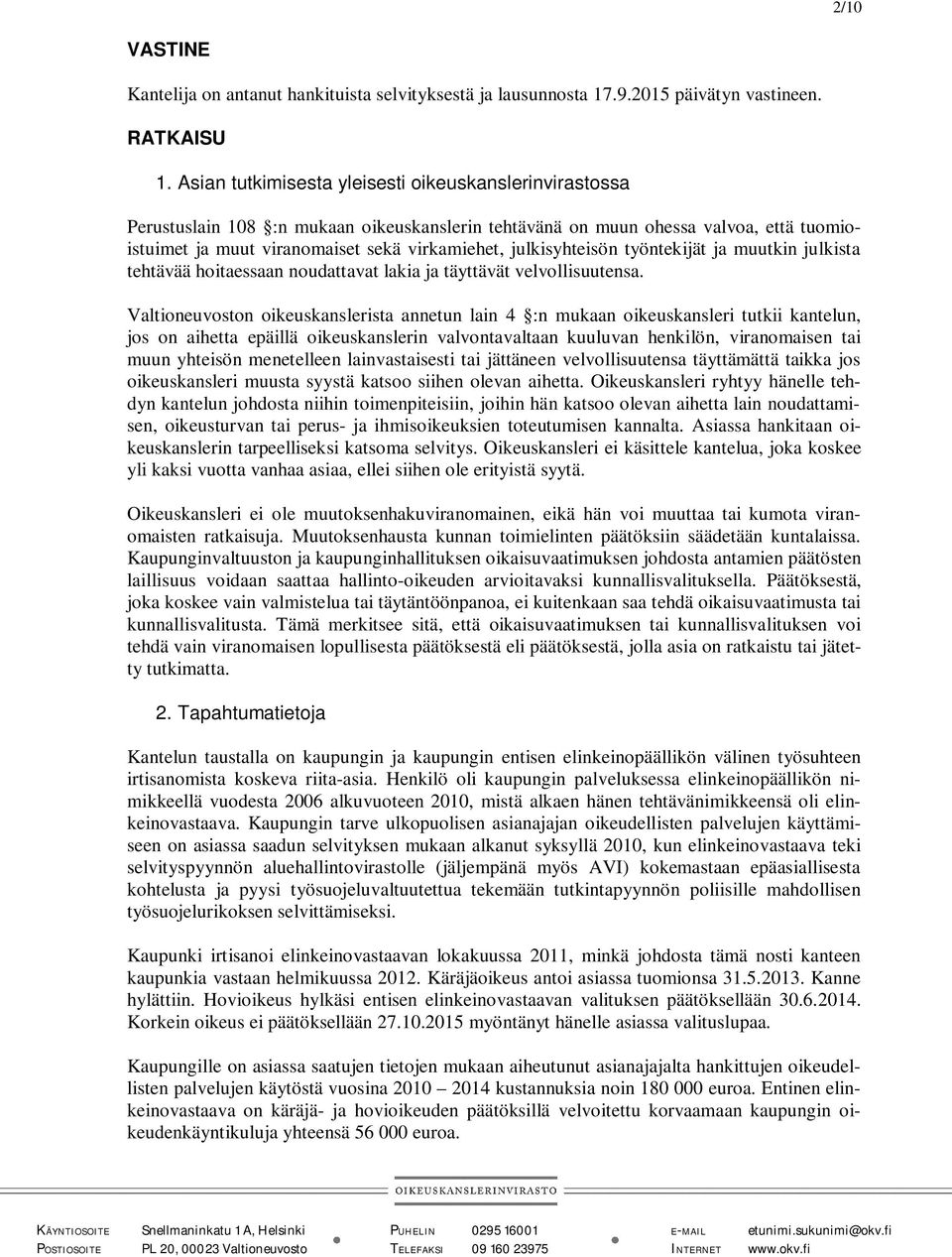 julkisyhteisön työntekijät ja muutkin julkista tehtävää hoitaessaan noudattavat lakia ja täyttävät velvollisuutensa.