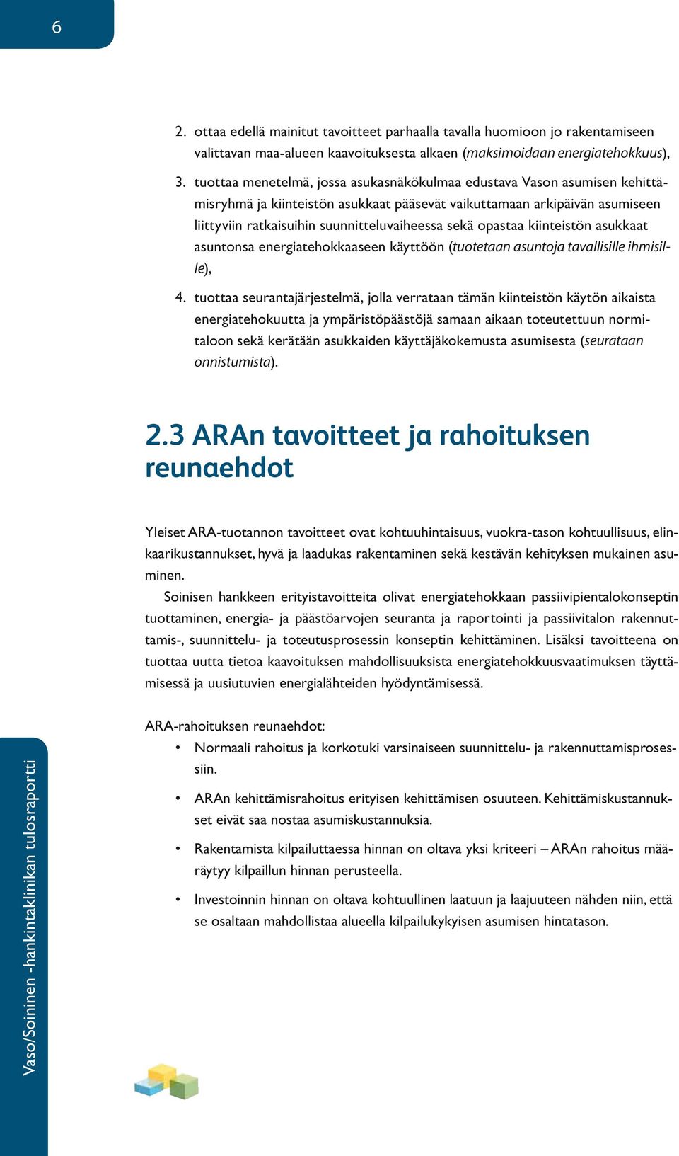 opastaa kiinteistön asukkaat asuntonsa energiatehokkaaseen käyttöön (tuotetaan asuntoja tavallisille ihmisille), 4.