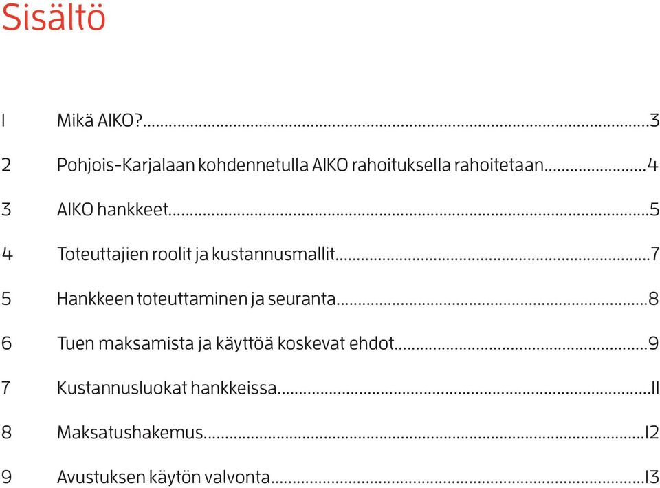 ..4 3 AIKO hankkeet...5 4 Toteuttajien roolit ja kustannusmallit.