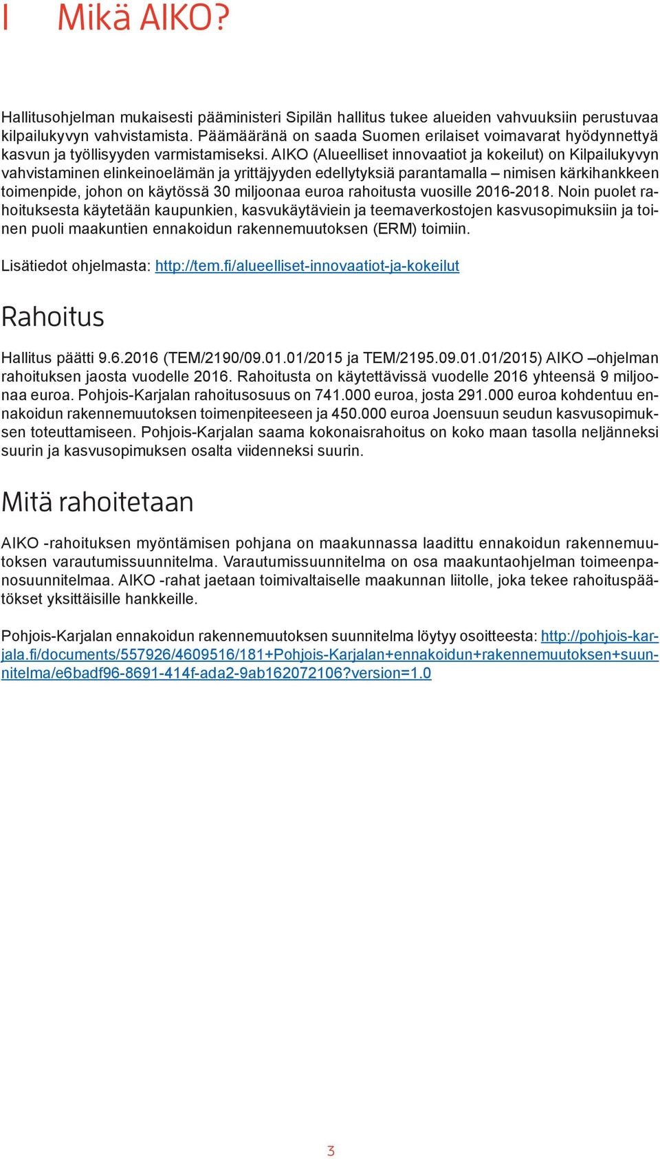 AIKO (Alueelliset innovaatiot ja kokeilut) on Kilpailukyvyn vahvistaminen elinkeinoelämän ja yrittäjyyden edellytyksiä parantamalla nimisen kärkihankkeen toimenpide, johon on käytössä 30 miljoonaa