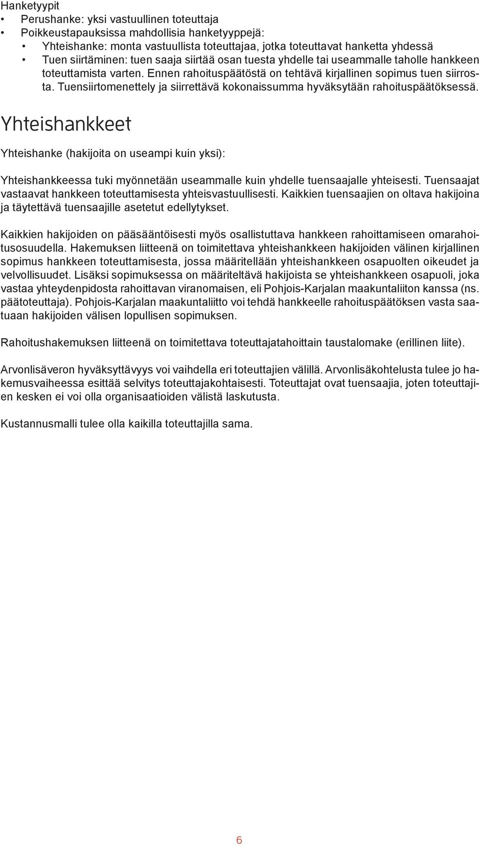 Tuensiirtomenettely ja siirrettävä kokonaissumma hyväksytään rahoituspäätöksessä.