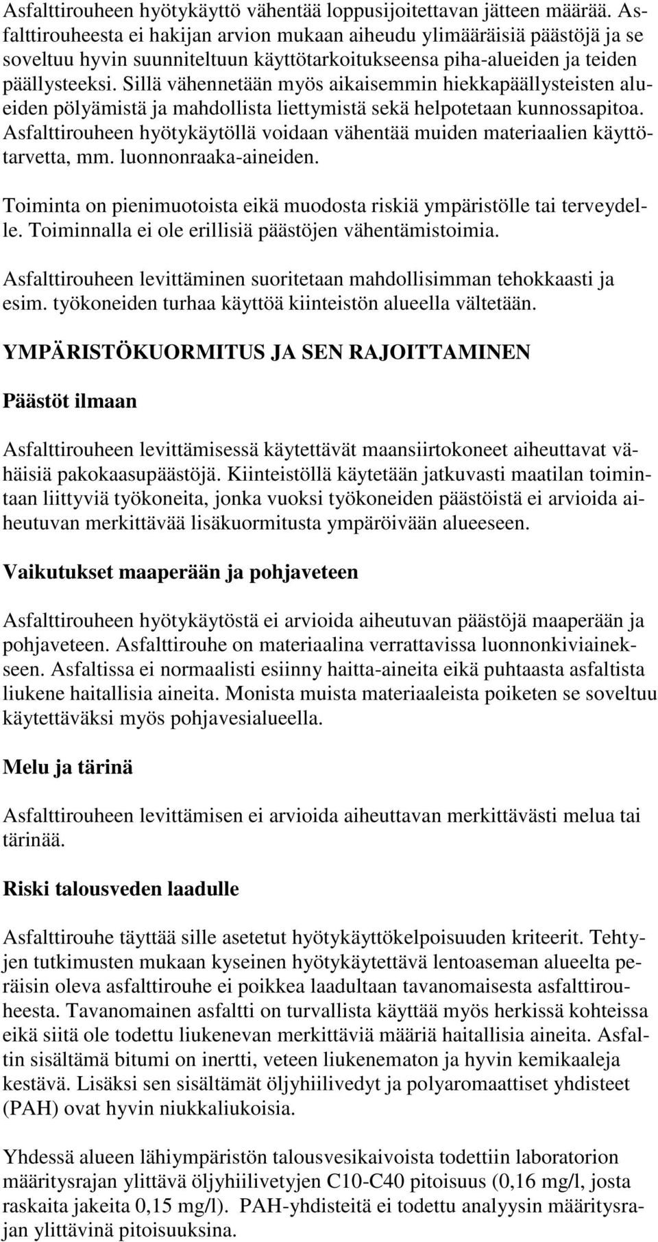Sillä vähennetään myös aikaisemmin hiekkapäällysteisten alueiden pölyämistä ja mahdollista liettymistä sekä helpotetaan kunnossapitoa.