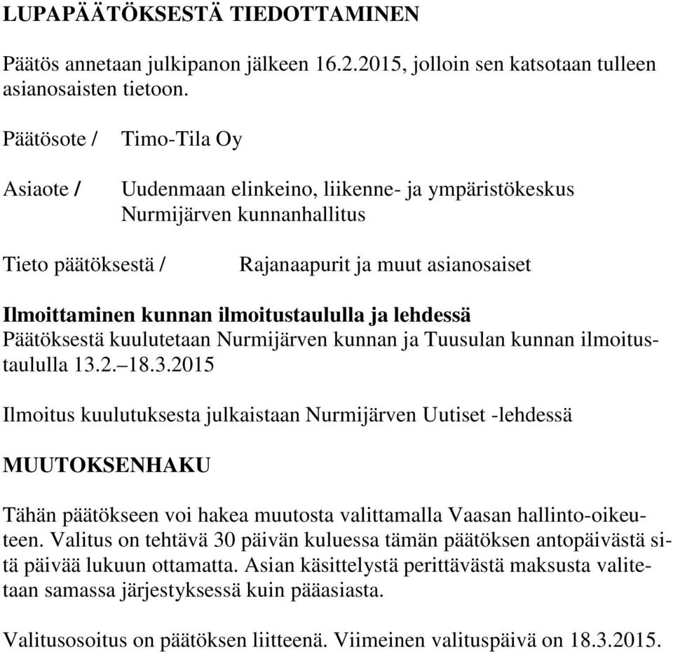 ilmoitustaululla ja lehdessä Päätöksestä kuulutetaan Nurmijärven kunnan ja Tuusulan kunnan ilmoitustaululla 13.