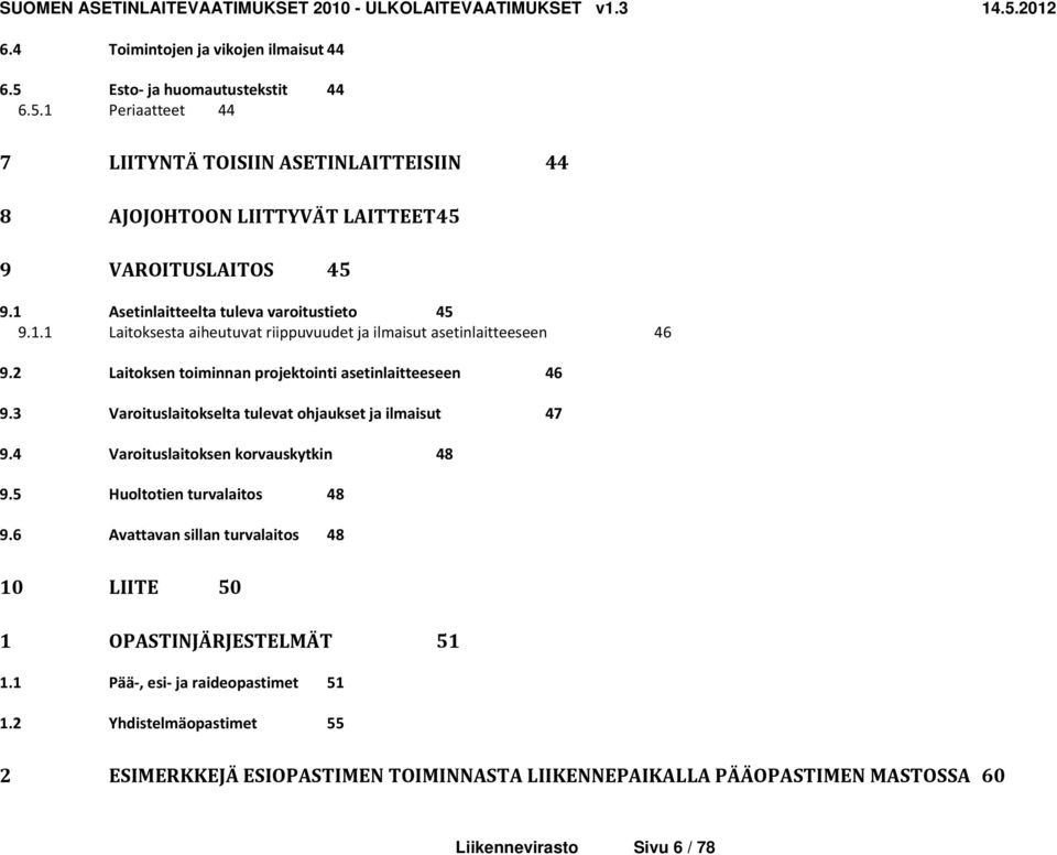 3 Varoituslaitokselta tulevat ohjaukset ja ilmaisut 47 9.4 Varoituslaitoksen korvauskytkin 48 9.5 Huoltotien turvalaitos 48 9.