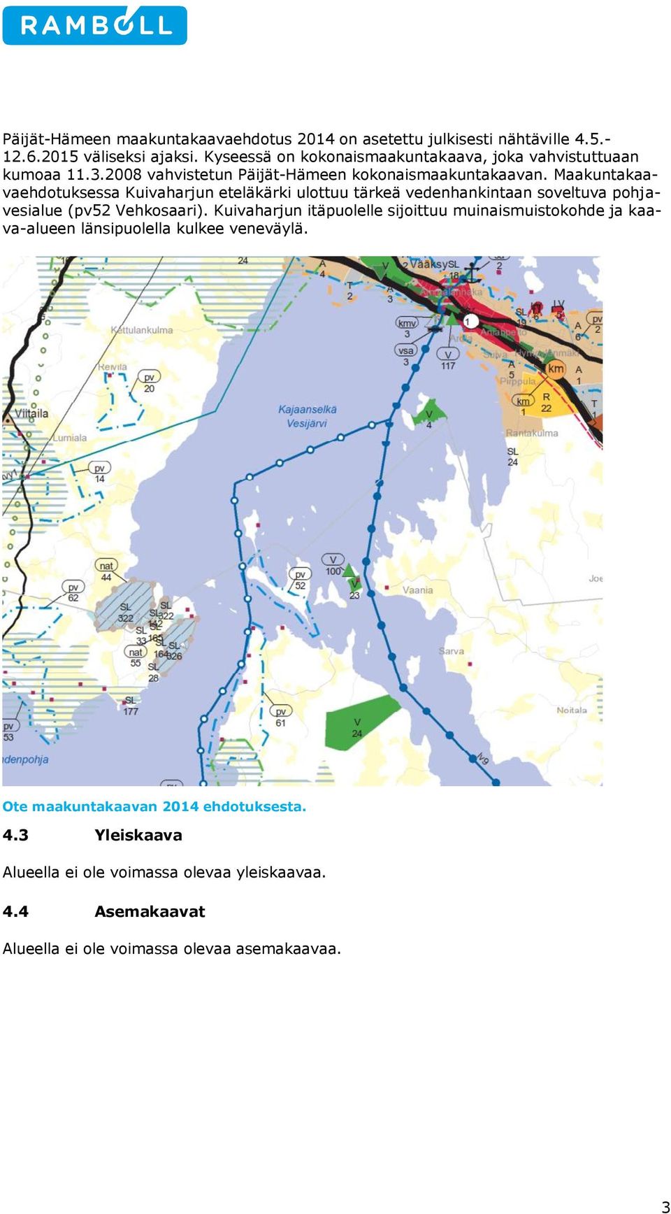 Maakuntakaavaehdtuksessa Kuivaharjun eteläkärki ulttuu tärkeä vedenhankintaan sveltuva phjavesialue (pv52 Vehksaari).