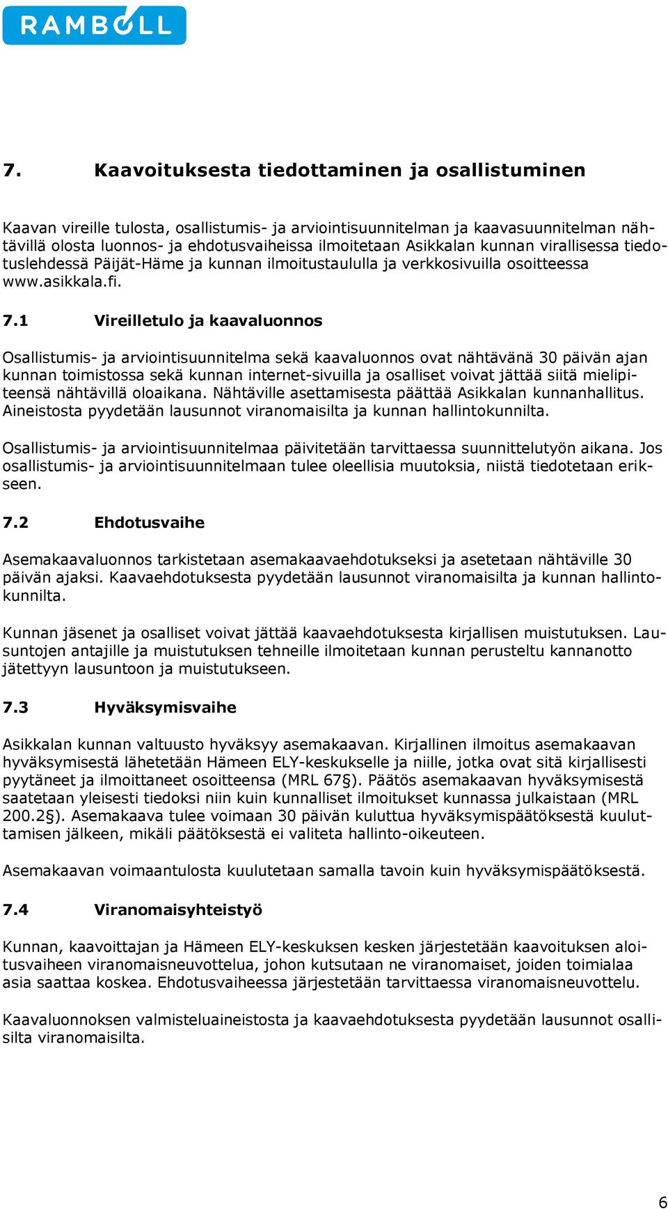 1 Vireilletul ja kaavalunns Osallistumis- ja arviintisuunnitelma sekä kaavalunns vat nähtävänä 30 päivän ajan kunnan timistssa sekä kunnan internet-sivuilla ja salliset vivat jättää siitä