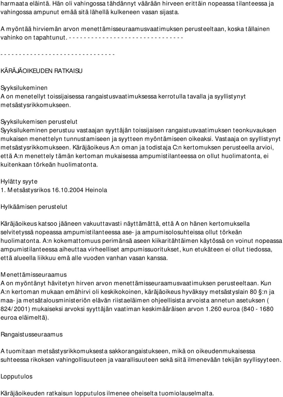 KÄRÄJÄOIKEUDEN RATKAISU Syyksilukeminen A on menetellyt toissijaisessa rangaistusvaatimuksessa kerrotulla tavalla ja syyllistynyt metsästysrikkomukseen.