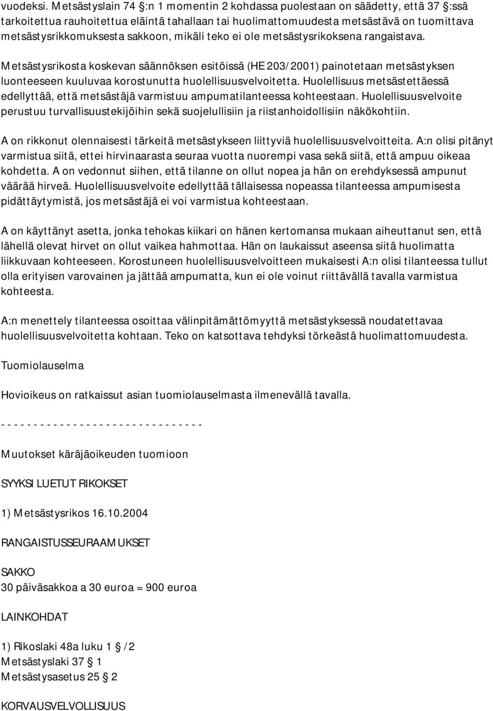 sakkoon, mikäli teko ei ole metsästysrikoksena rangaistava.