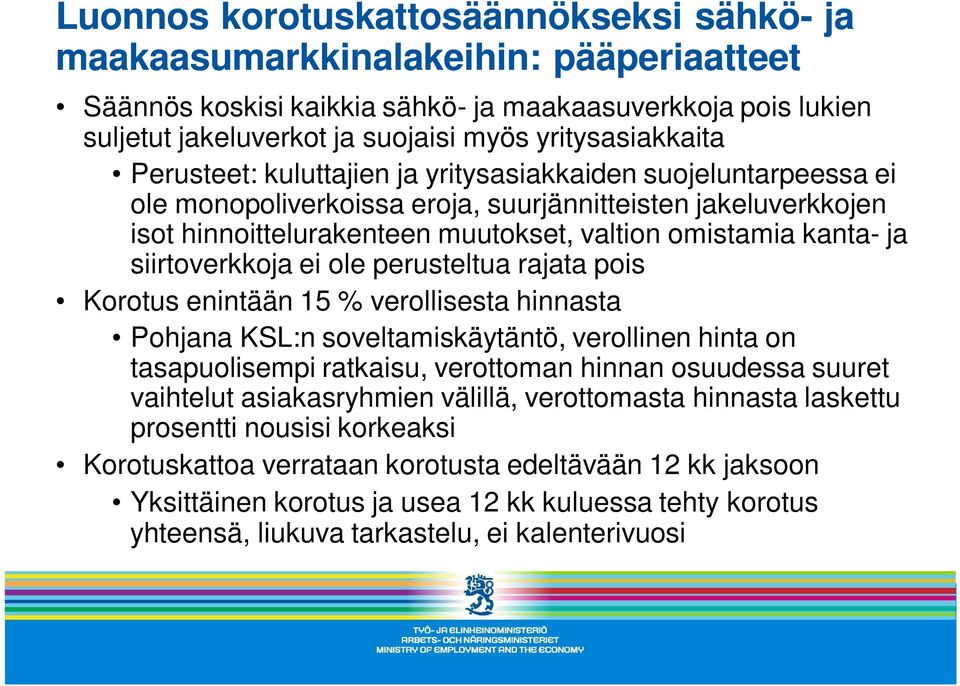 kanta- ja siirtoverkkoja ei ole perusteltua rajata pois Korotus enintään 15 % verollisesta hinnasta Pohjana KSL:n soveltamiskäytäntö, verollinen hinta on tasapuolisempi ratkaisu, verottoman hinnan