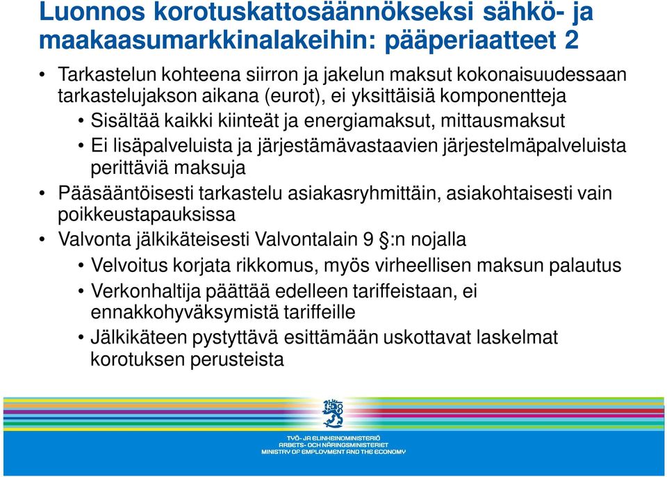 maksuja Pääsääntöisesti tarkastelu asiakasryhmittäin, asiakohtaisesti vain poikkeustapauksissa Valvonta jälkikäteisesti Valvontalain 9 :n nojalla Velvoitus korjata rikkomus, myös