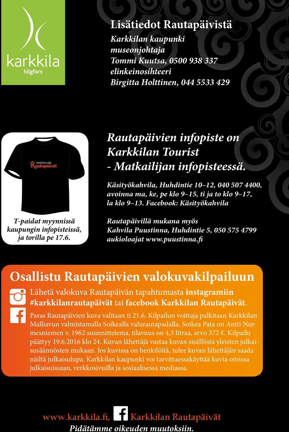 Facebook: Käsityökahvila T-paidat myynnissä kaupungin infopisteissä, ja torilla pe 17.6. Rautapäivillä mukana myös Kahvila Puustinna, Huhdintie 5, 050 575 4799 aukioloajat www.puustinna.