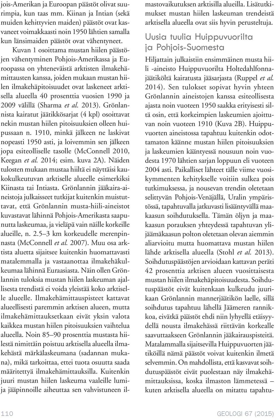 Kuvan 1 osoittama mustan hiilen päästöjen vähentyminen Pohjois-Amerikassa ja Euroopassa on yhteneväistä arktisten ilmakehämittausten kanssa, joiden mukaan mustan hiilen ilmakehäpitoisuudet ovat
