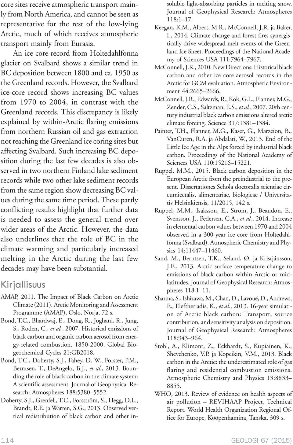 However, the Svalbard ice-core record shows increasing BC values from 1970 to 2004, in contrast with the Greenland records.