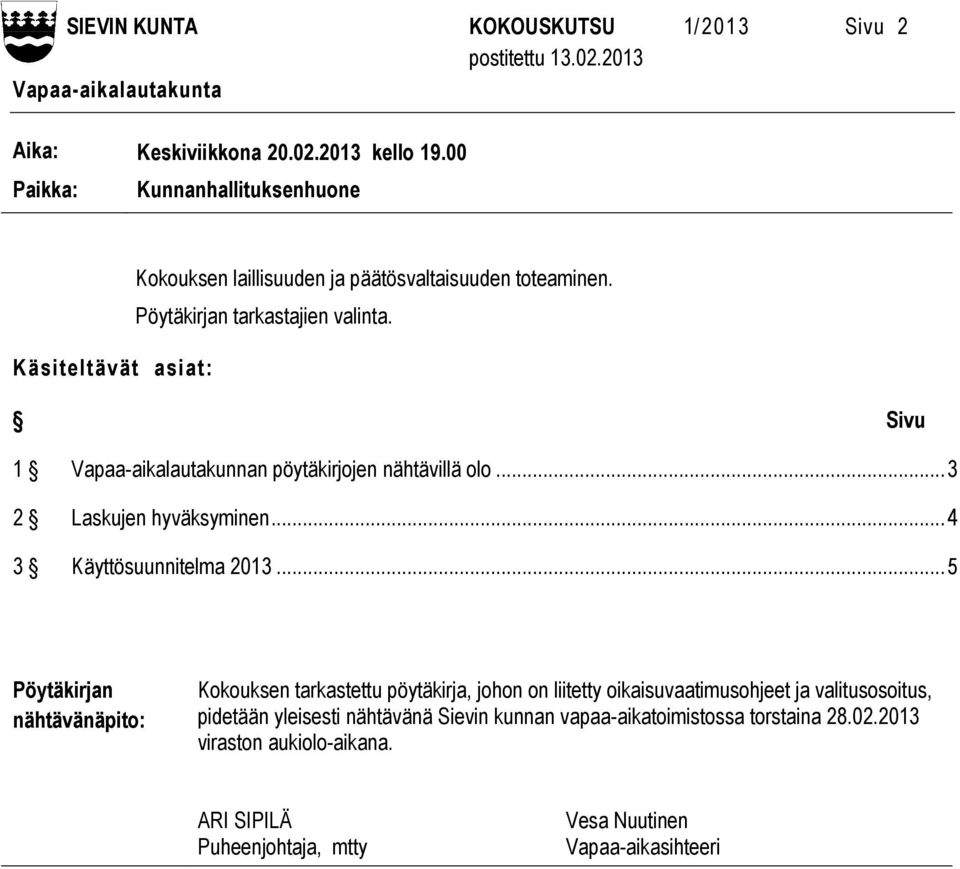 Käsiteltävät asiat: Sivu 1 Vapaa-aikalautakunnan pöytäkirjojen nähtävillä olo... 3 2 Laskujen hyväksyminen... 4 3 Käyttösuunnitelma 2013.