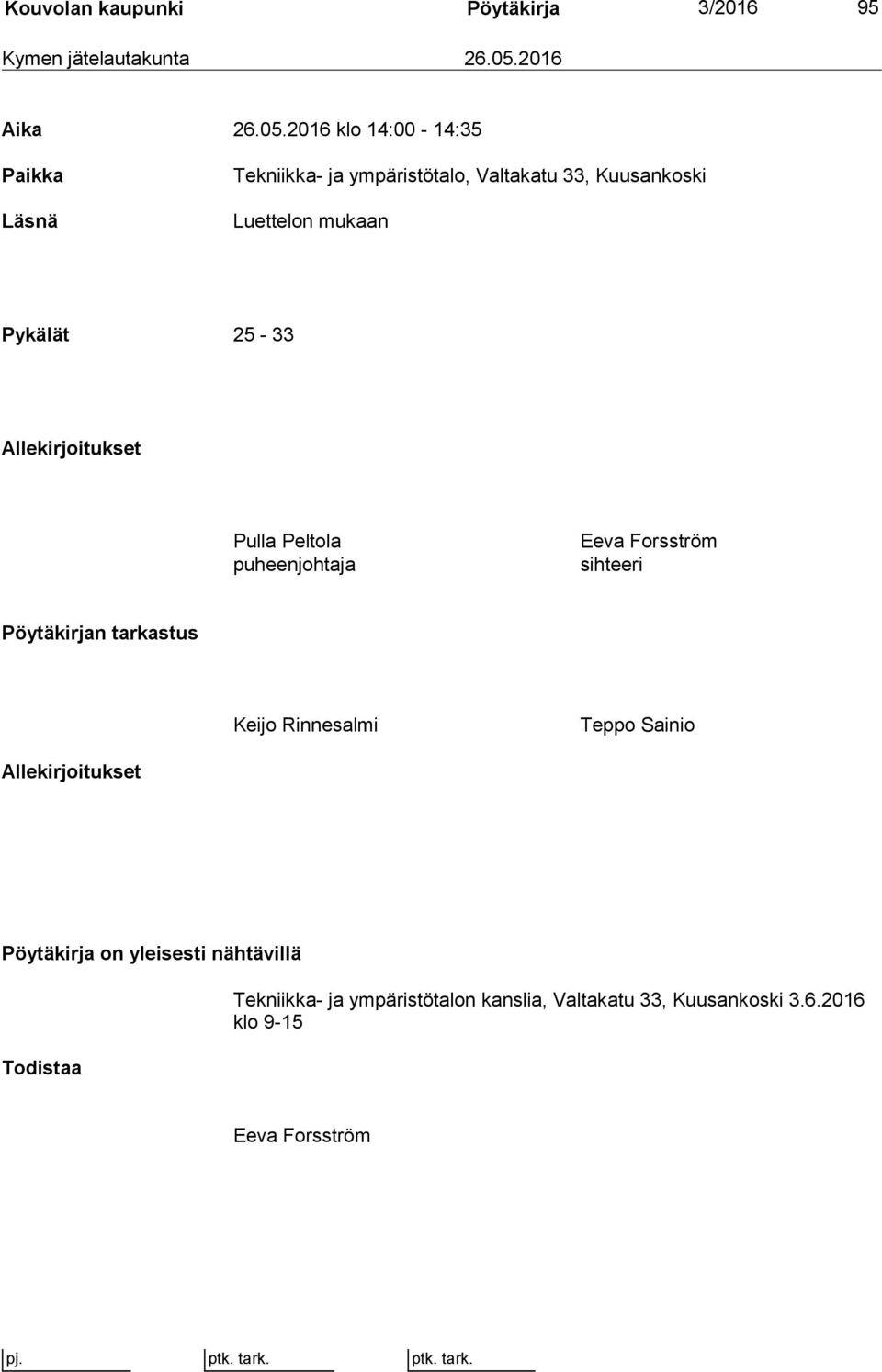 2016 klo 14:00-14:35 Paikka Läsnä Tekniikka- ja ympäristötalo, Valtakatu 33, Kuusankoski Luettelon mukaan Pykälät 25-33