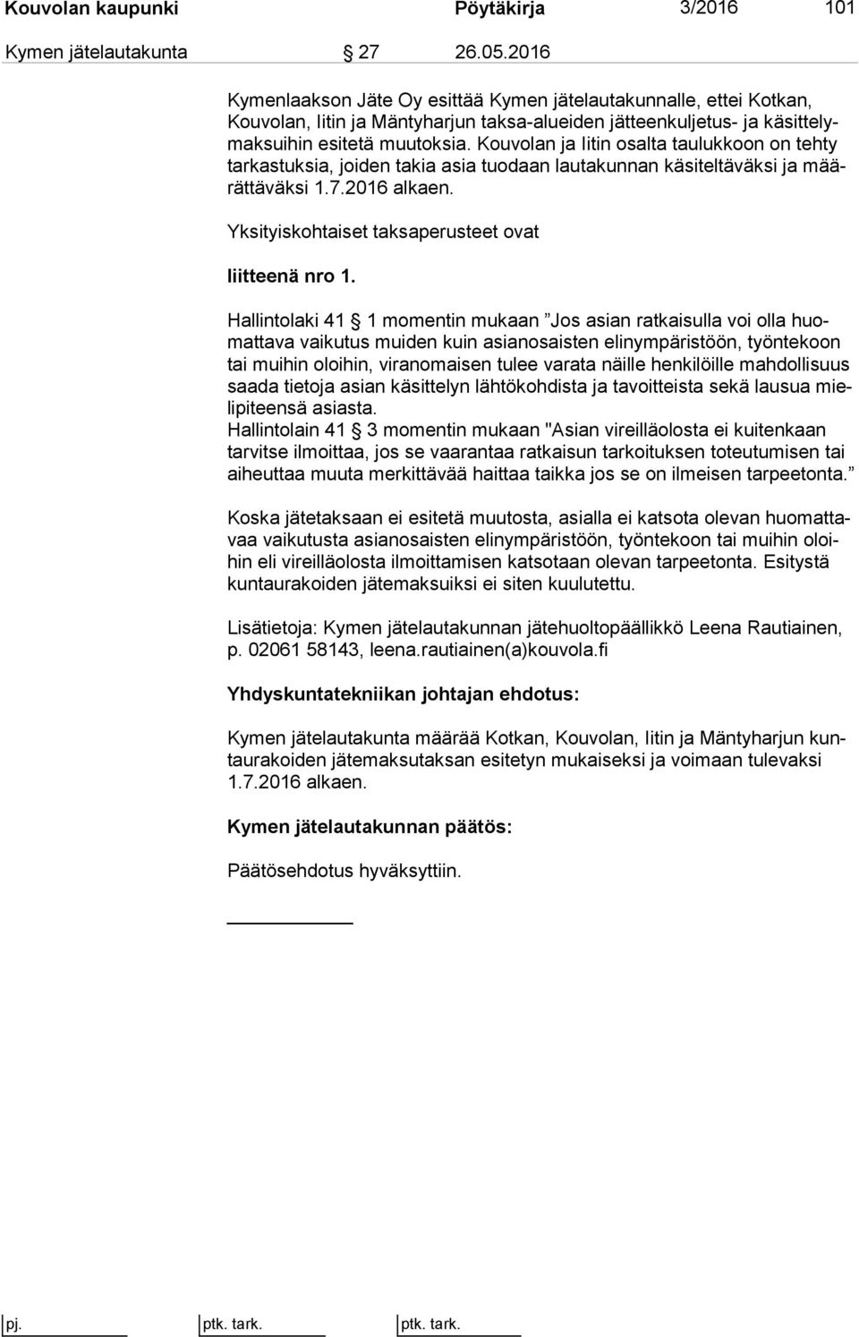 Kouvolan ja Iitin osalta taulukkoon on teh ty tar kas tuk sia, joiden takia asia tuodaan lautakunnan käsiteltäväksi ja määrät tä väk si 1.7.2016 alkaen.