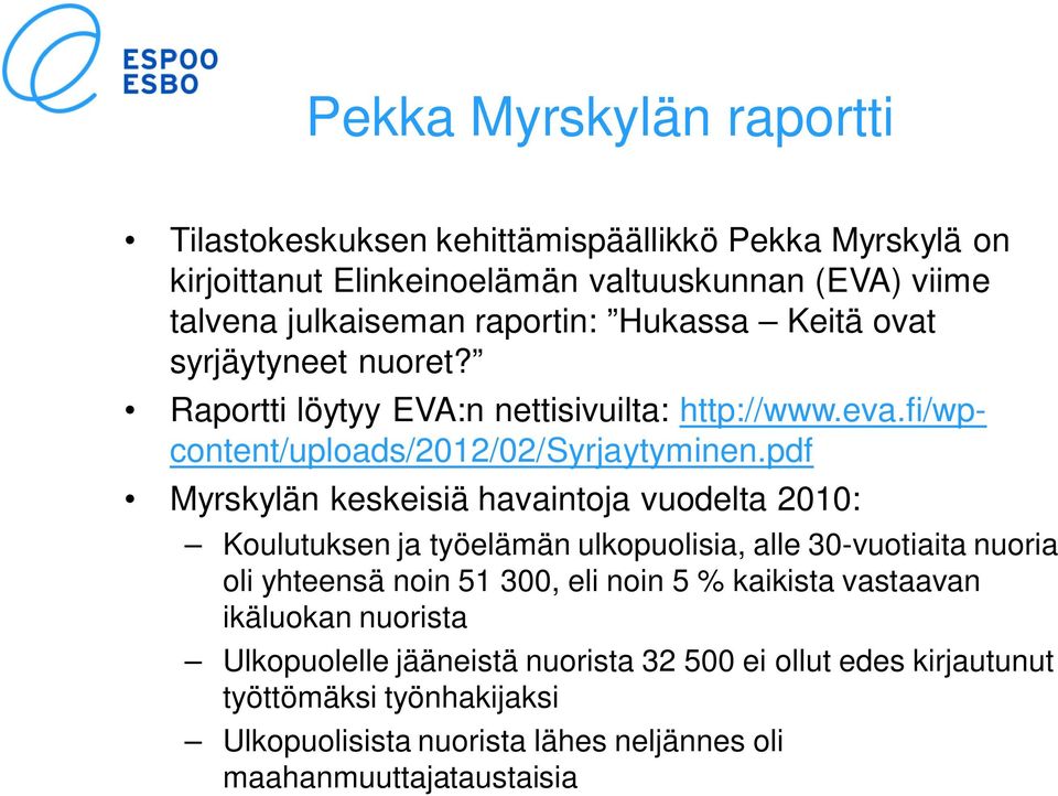 pdf Myrskylän keskeisiä havaintoja vuodelta 2010: Koulutuksen ja työelämän ulkopuolisia, alle 30-vuotiaita nuoria oli yhteensä noin 51 300, eli noin 5 % kaikista