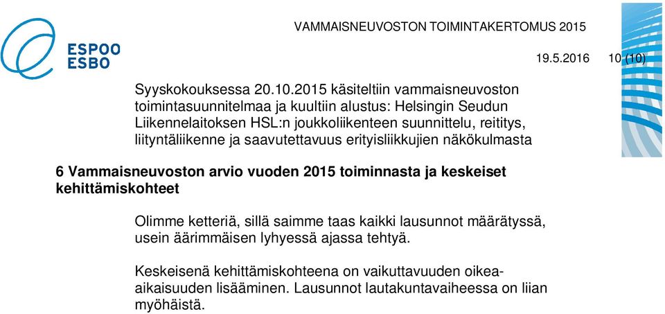 suunnittelu, reititys, liityntäliikenne ja saavutettavuus erityisliikkujien näkökulmasta 6 Vammaisneuvoston arvio vuoden 2015 toiminnasta ja