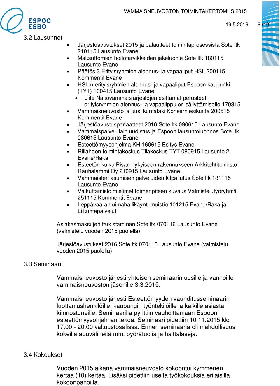 alennus- ja vapaaliput HSL 200115 Kommentit Evane HSL:n erityisryhmien alennus- ja vapaaliput Espoon kaupunki (TYT) 100415 Lausunto Evane Liite Näkövammaisjärjestöjen esittämät perusteet