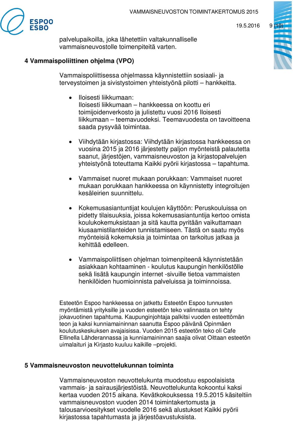 Iloisesti liikkumaan: Iloisesti liikkumaan hankkeessa on koottu eri toimijoidenverkosto ja julistettu vuosi 2016 Iloisesti liikkumaan teemavuodeksi.