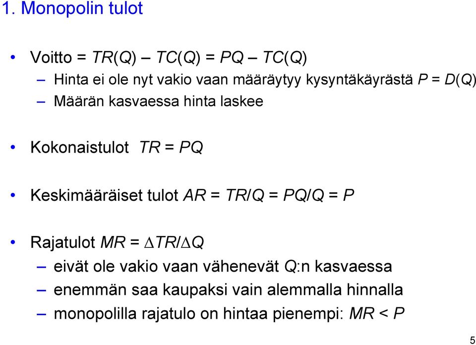 tulot AR = TR/Q = PQ/Q = P Rajatulot MR = TR/ Q eivät ole vakio vaan vähenevät Q:n