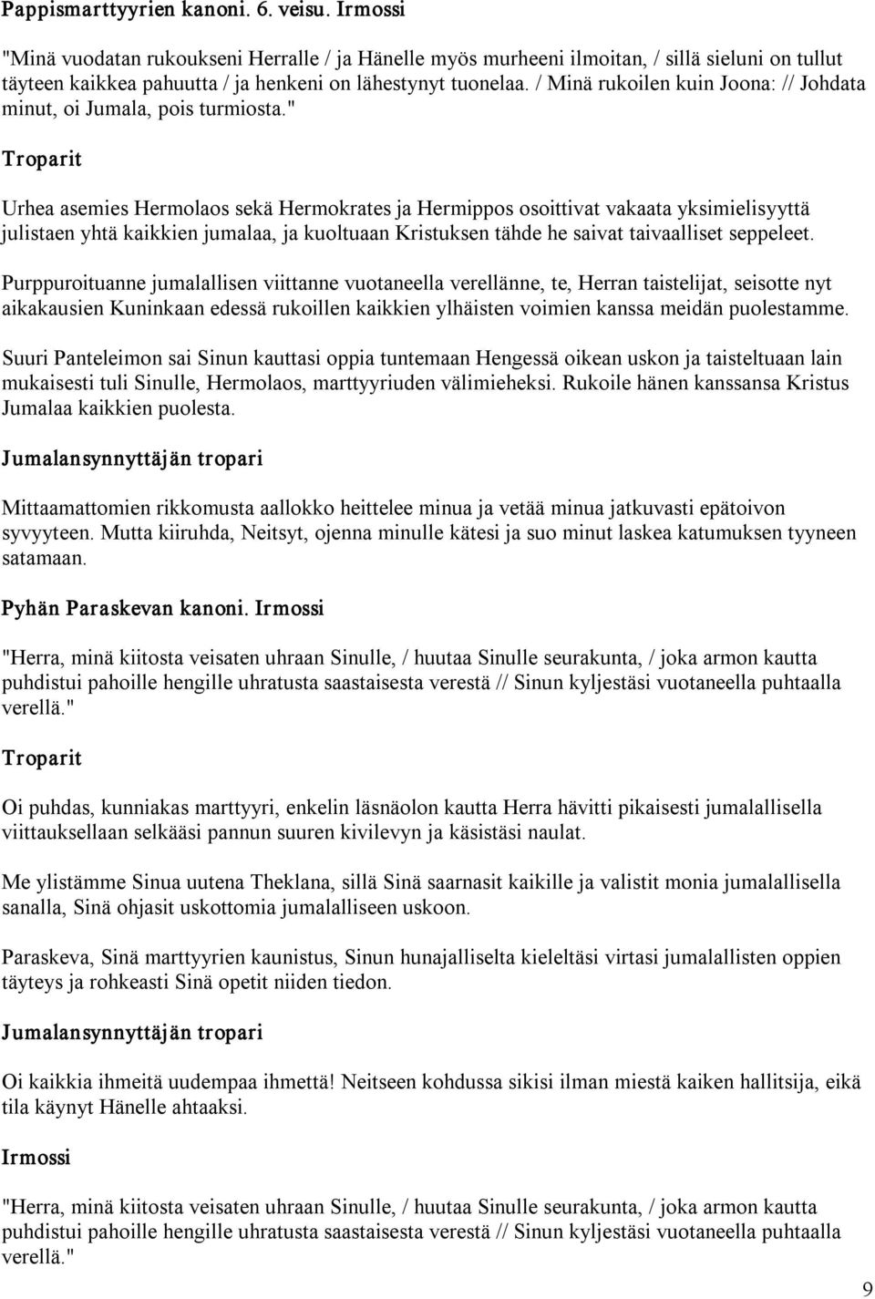 / Minä rukoilen kuin Joona: // Johdata minut, oi Jumala, pois turmiosta.