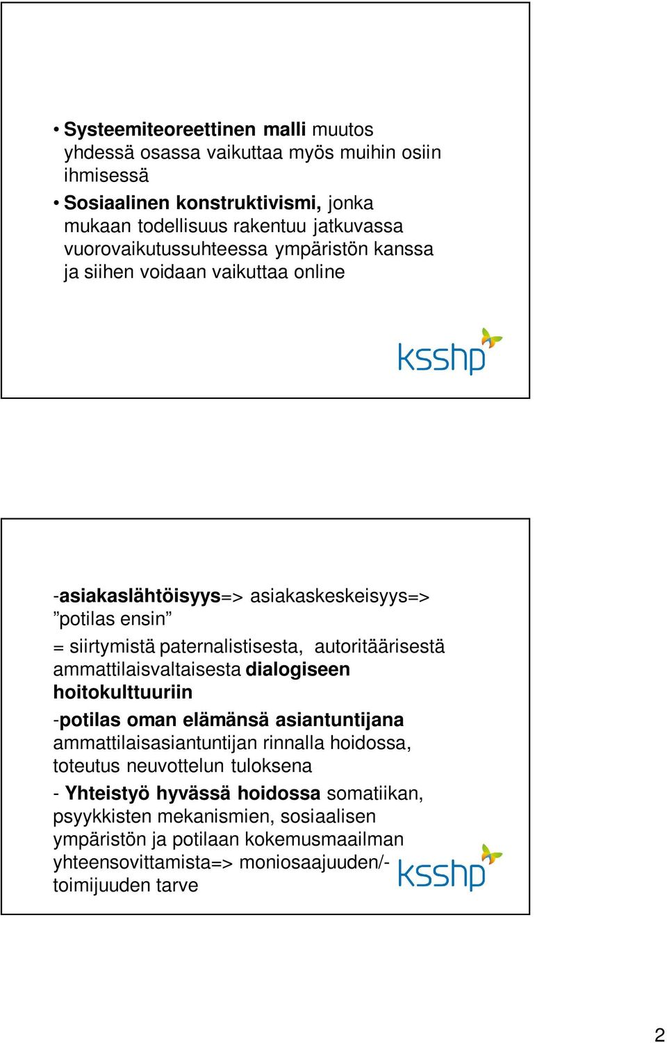 autoritäärisestä ammattilaisvaltaisesta dialogiseen hoitokulttuuriin -potilas oman elämänsä asiantuntijana ammattilaisasiantuntijan rinnalla hoidossa, toteutus