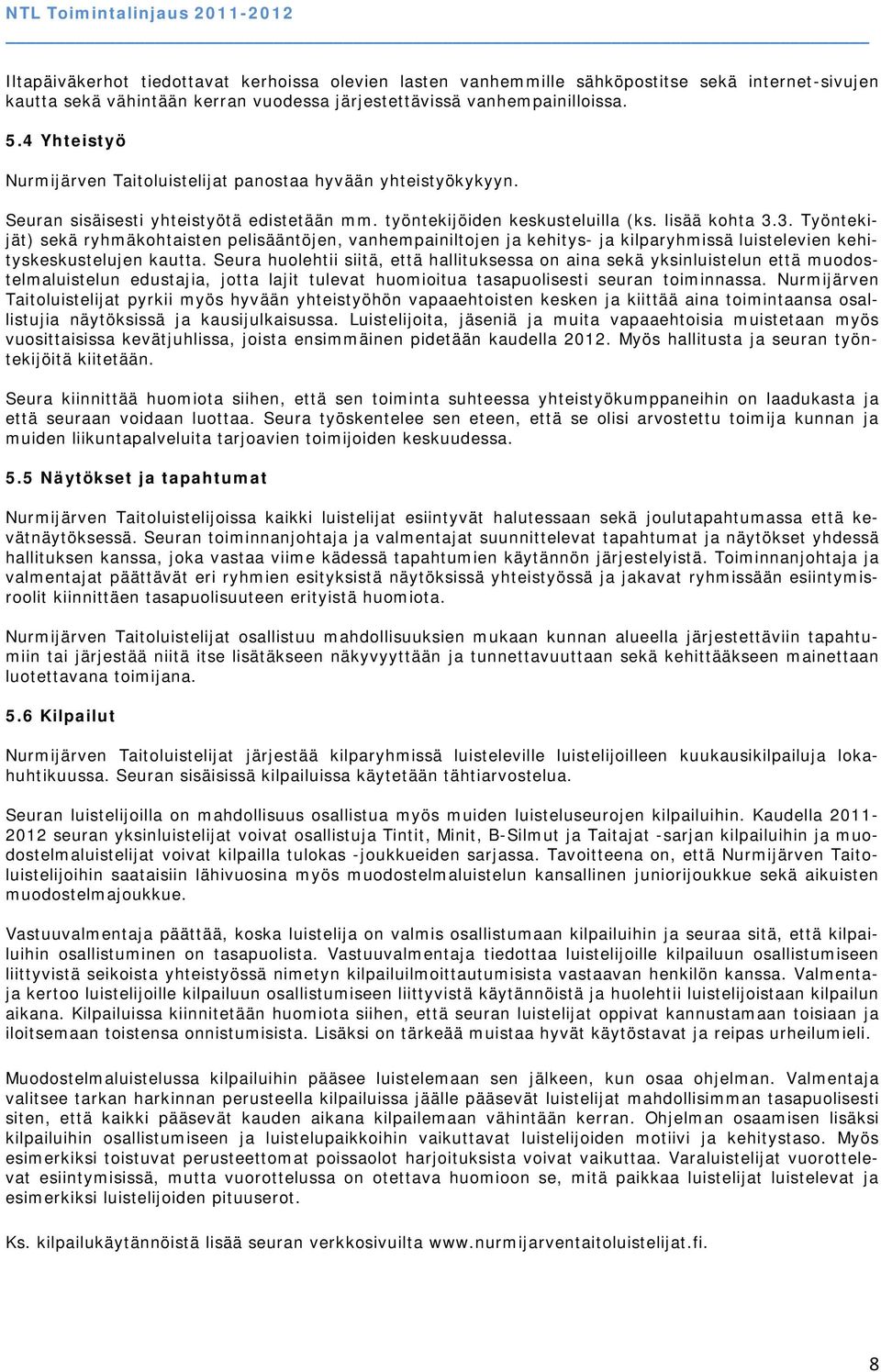 3. Työntekijät) sekä ryhmäkohtaisten pelisääntöjen, vanhempainiltojen ja kehitys- ja kilparyhmissä luistelevien kehityskeskustelujen kautta.