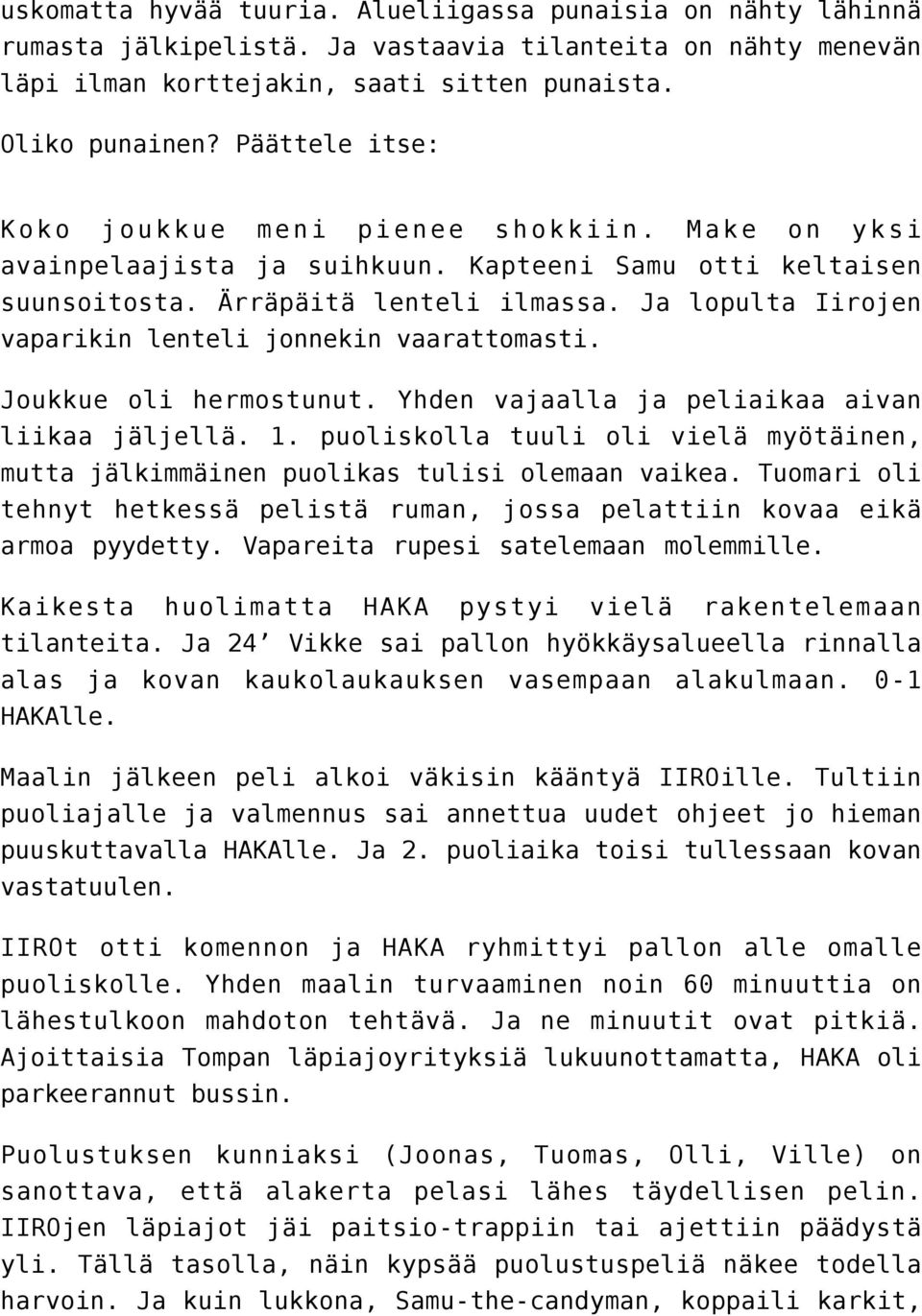 Ja lopulta Iirojen vaparikin lenteli jonnekin vaarattomasti. Joukkue oli hermostunut. Yhden vajaalla ja peliaikaa aivan liikaa jäljellä. 1.