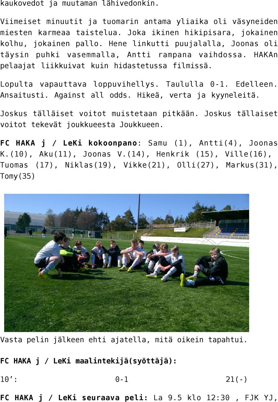 Ansaitusti. Against all odds. Hikeä, verta ja kyyneleitä. Joskus tälläiset voitot muistetaan pitkään. Joskus tällaiset voitot tekevät joukkueesta Joukkueen.