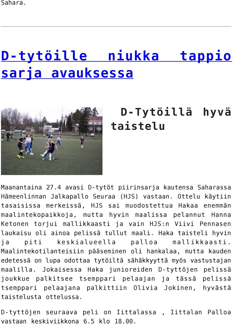 ainoa pelissä tullut maali. Haka taisteli hyvin ja piti keskialueella palloa mallikkaasti.