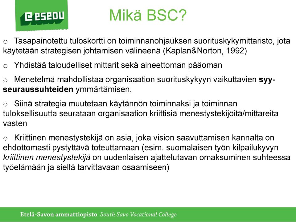 aineettoman pääoman o Menetelmä mahdollistaa organisaation suorituskykyyn vaikuttavien syyseuraussuhteiden ymmärtämisen.