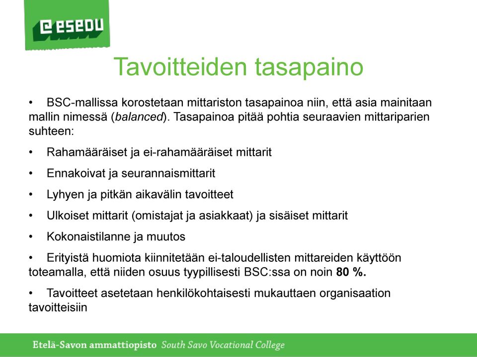 aikavälin tavoitteet Ulkoiset mittarit (omistajat ja asiakkaat) ja sisäiset mittarit Kokonaistilanne ja muutos Erityistä huomiota kiinnitetään