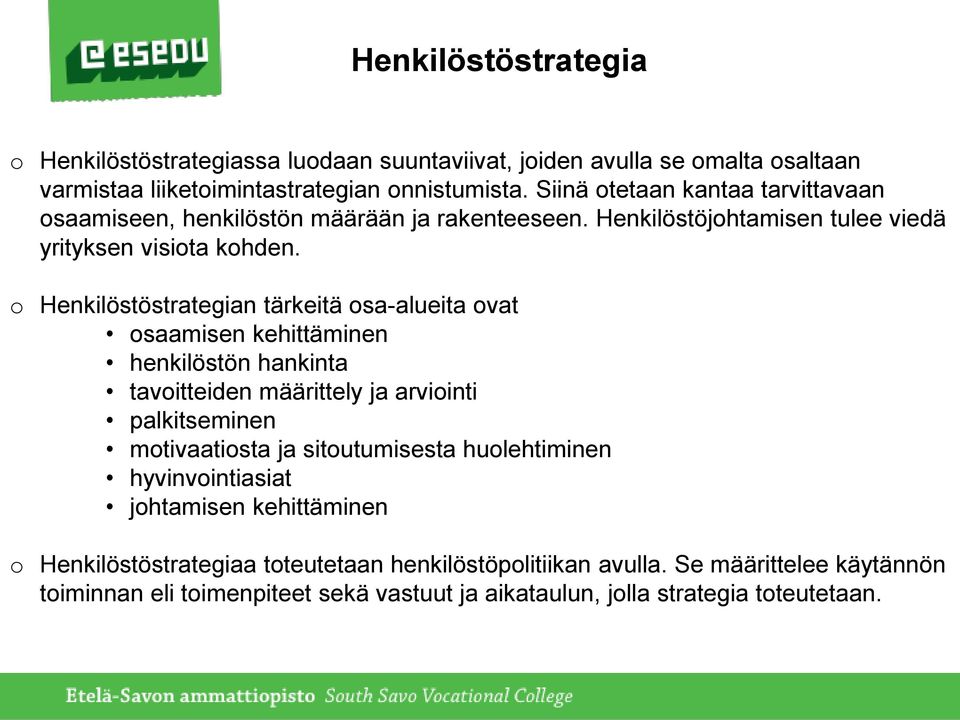 o Henkilöstöstrategian tärkeitä osa-alueita ovat osaamisen kehittäminen henkilöstön hankinta tavoitteiden määrittely ja arviointi palkitseminen motivaatiosta ja
