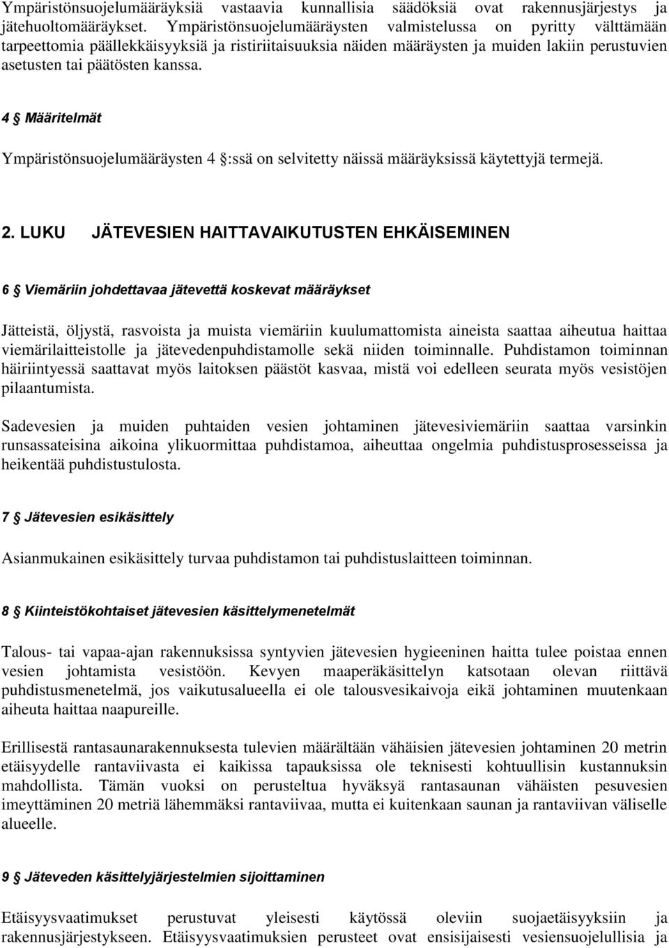 4 Määritelmät Ympäristönsuojelumääräysten 4 :ssä on selvitetty näissä määräyksissä käytettyjä termejä. 2.