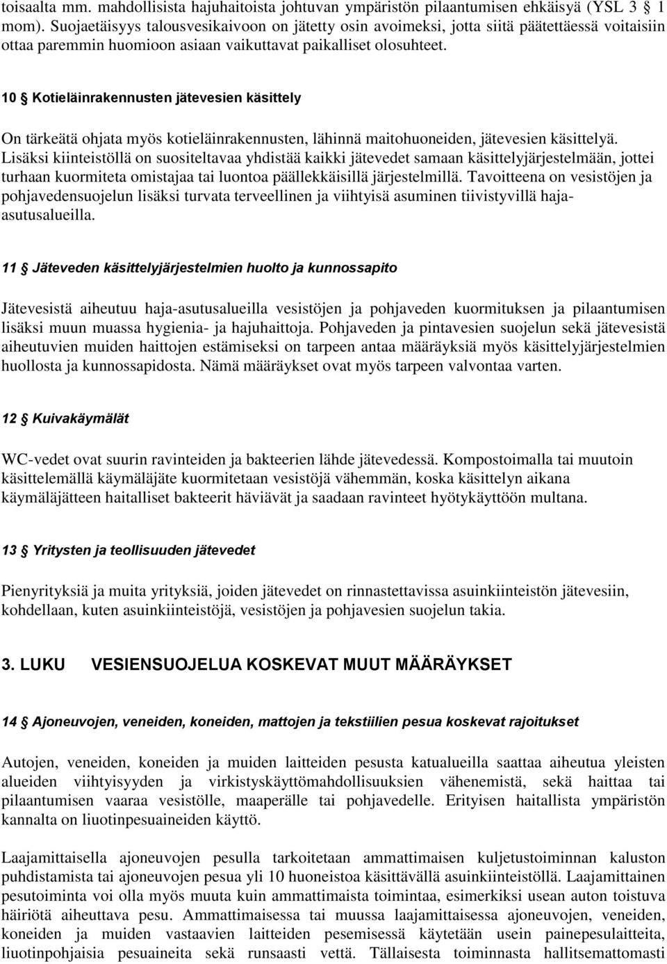 10 Kotieläinrakennusten jätevesien käsittely On tärkeätä ohjata myös kotieläinrakennusten, lähinnä maitohuoneiden, jätevesien käsittelyä.