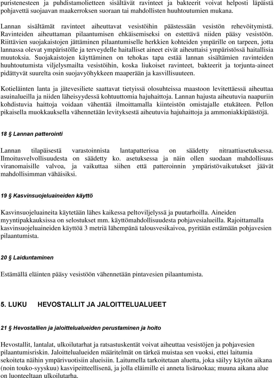 Riittävien suojakaistojen jättäminen pilaantumiselle herkkien kohteiden ympärille on tarpeen, jotta lannassa olevat ympäristölle ja terveydelle haitalliset aineet eivät aiheuttaisi ympäristössä