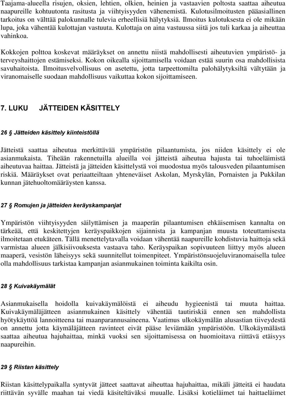 Kulottaja on aina vastuussa siitä jos tuli karkaa ja aiheuttaa vahinkoa. Kokkojen polttoa koskevat määräykset on annettu niistä mahdollisesti aiheutuvien ympäristö- ja terveyshaittojen estämiseksi.
