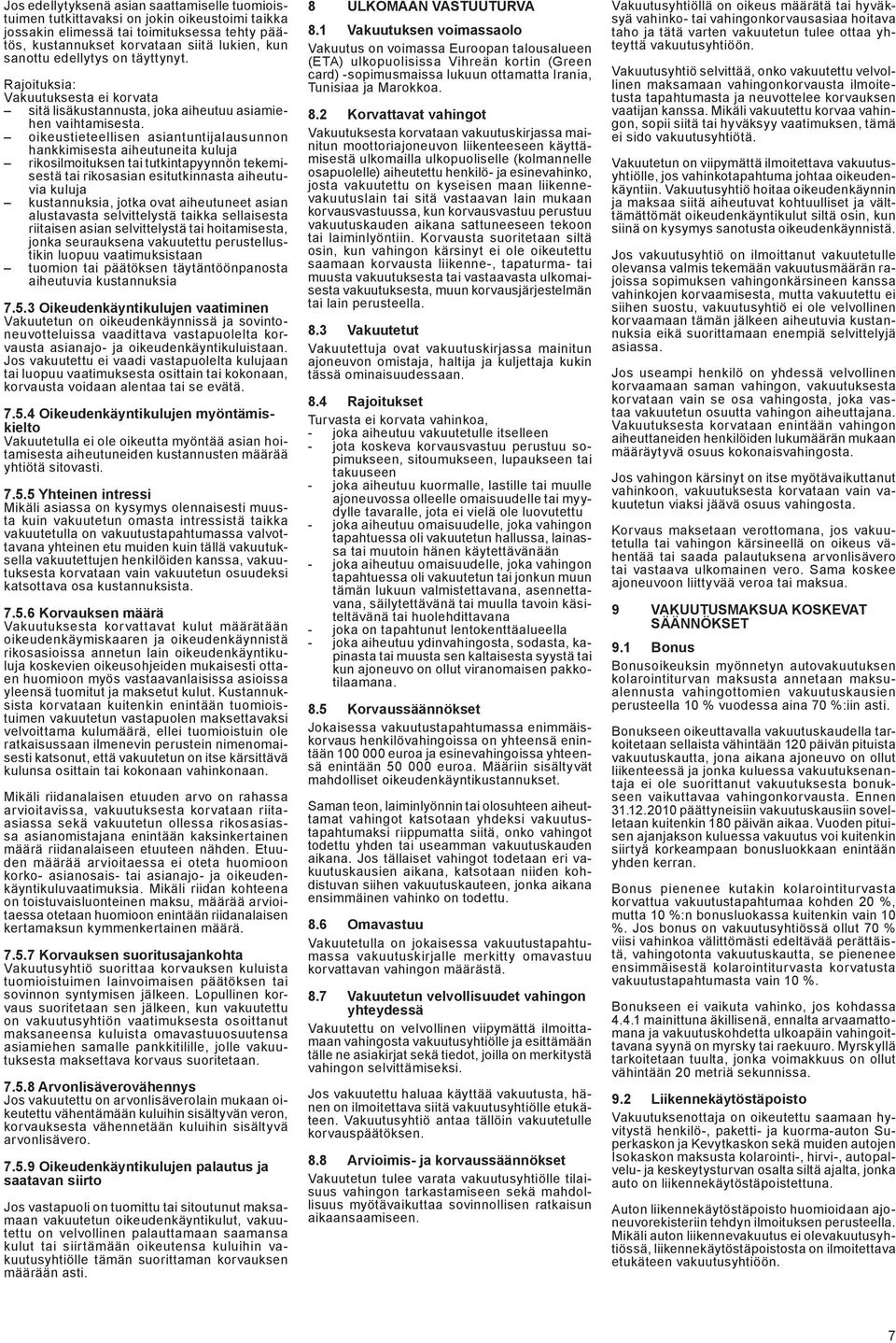 oikeustieteellisen asiantuntijalausunnon hankkimisesta aiheutuneita kuluja rikosilmoituksen tai tutkintapyynnön tekemisestä tai rikosasian esitutkinnasta aiheutuvia kuluja kustannuksia, jotka ovat
