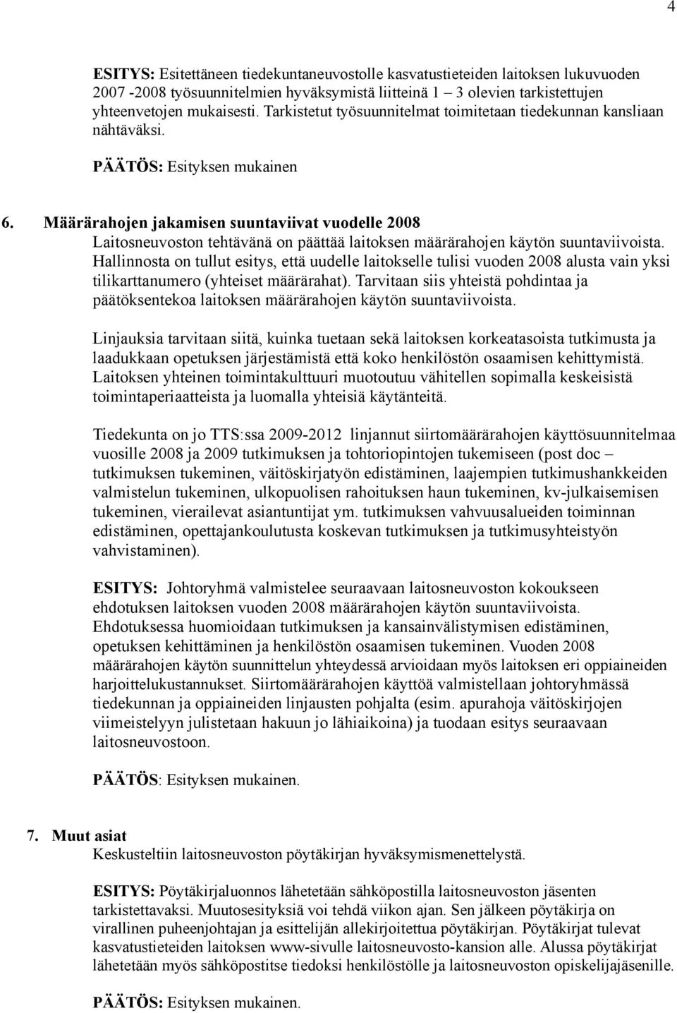 Määrärahojen jakamisen suuntaviivat vuodelle 2008 Laitosneuvoston tehtävänä on päättää laitoksen määrärahojen käytön suuntaviivoista.