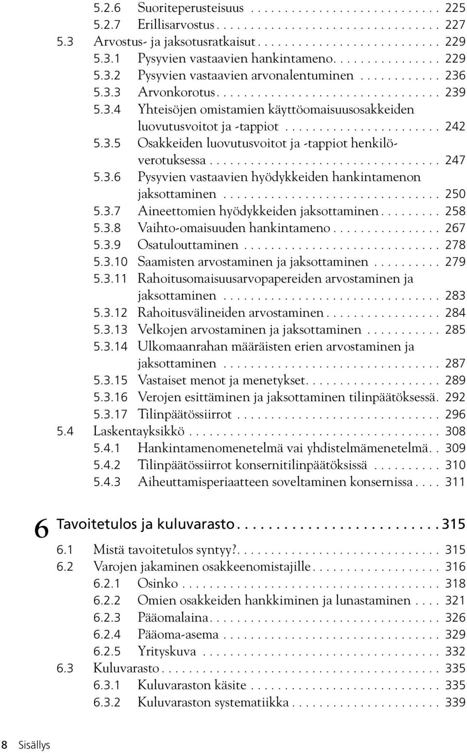 ...................... 242 5.3.5 Osakkeiden luovutusvoitot ja -tappiot henkilöverotuksessa.................................. 247 5.3.6 Pysyvien vastaavien hyödykkeiden hankintamenon jaksottaminen.