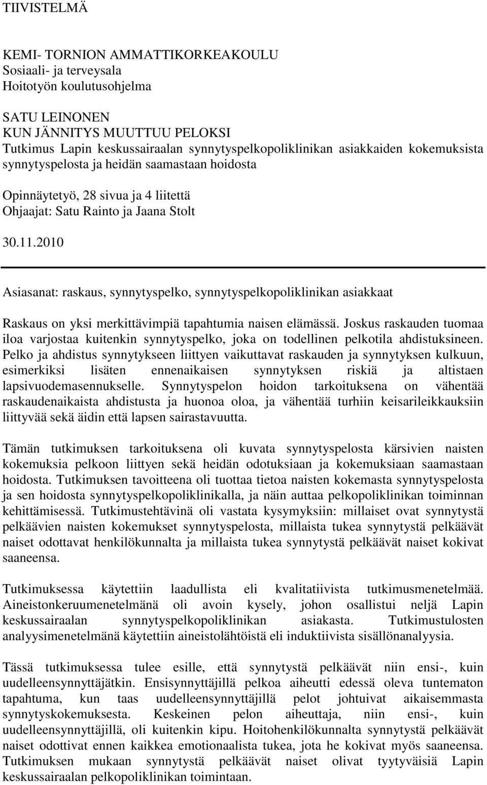 2010 Asiasanat: raskaus, synnytyspelko, synnytyspelkopoliklinikan asiakkaat Raskaus on yksi merkittävimpiä tapahtumia naisen elämässä.